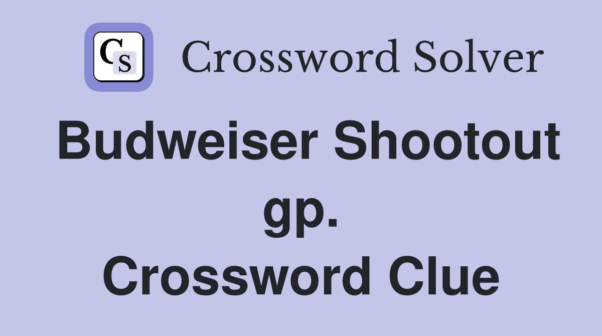 Budweiser Shootout gp. Crossword Clue