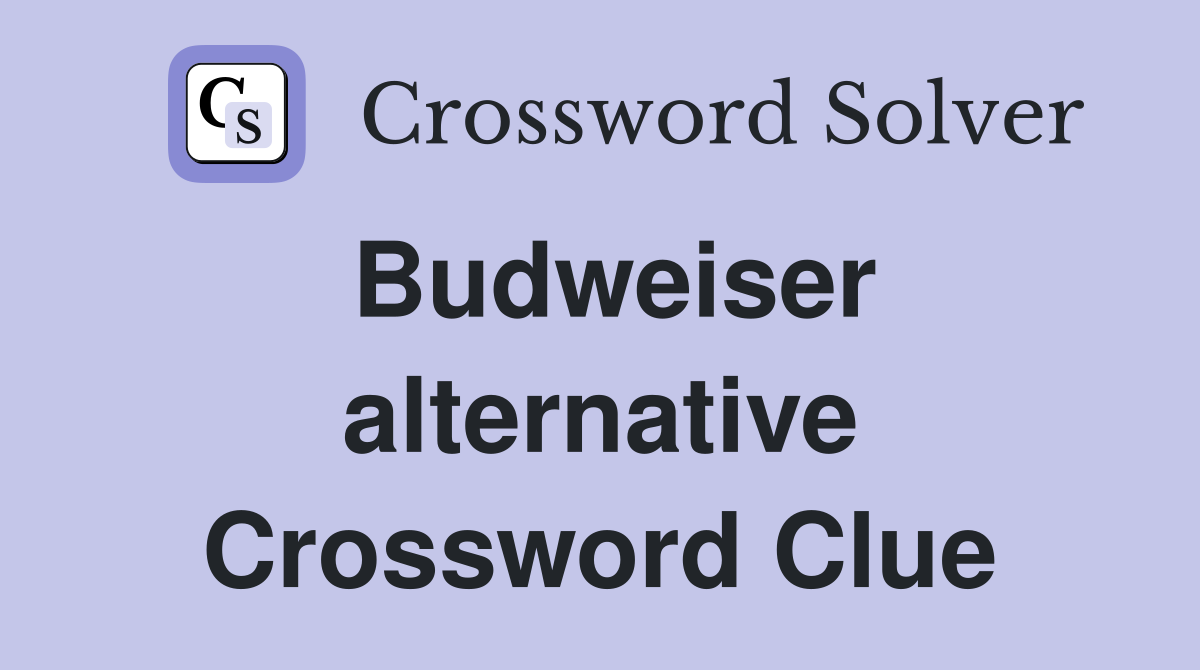 Budweiser alternative Crossword Clue