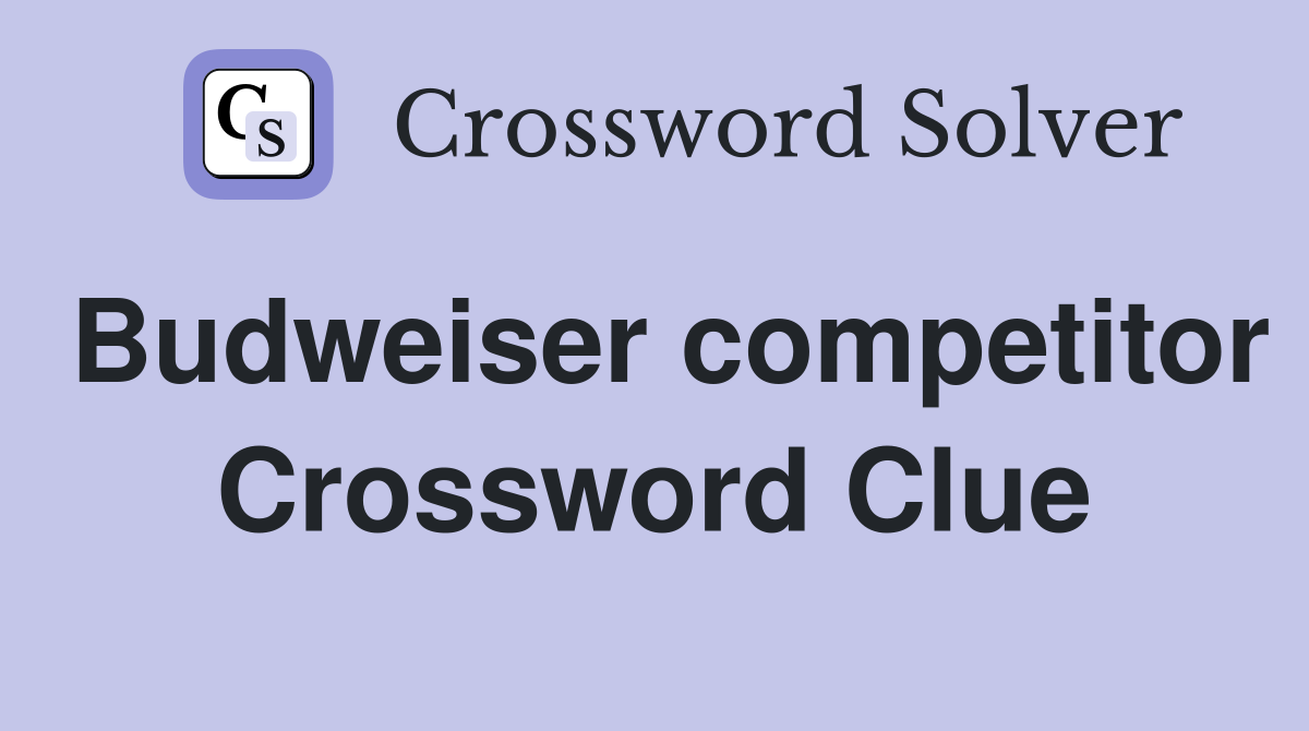 Budweiser competitor Crossword Clue