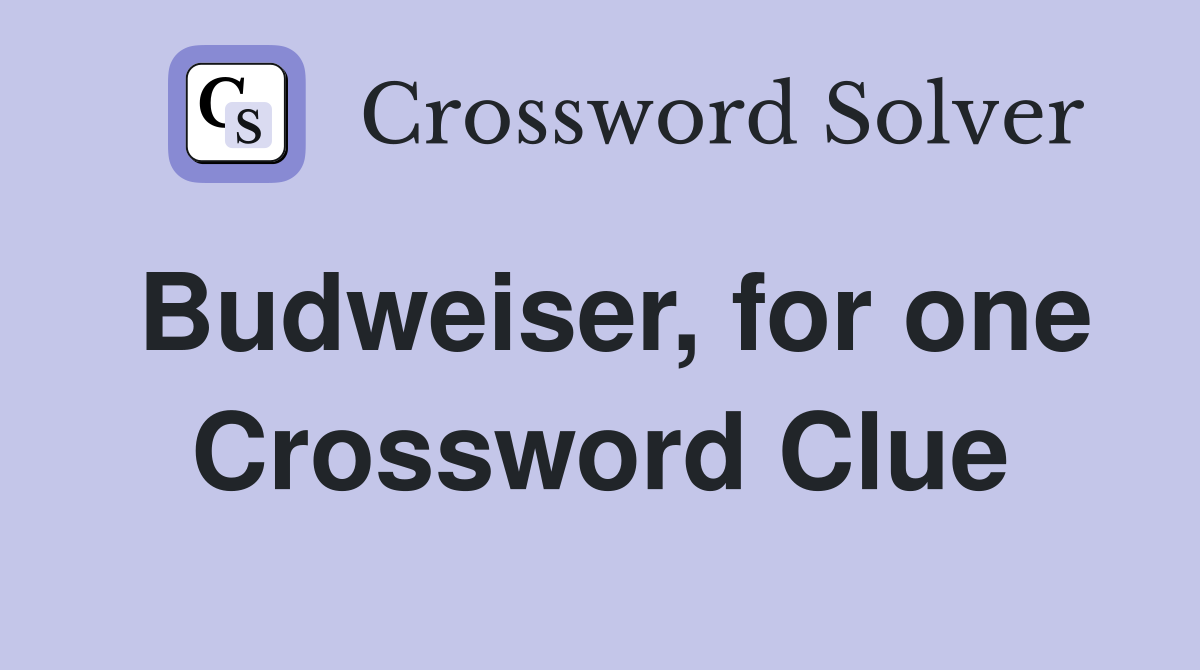 Budweiser, for one Crossword Clue