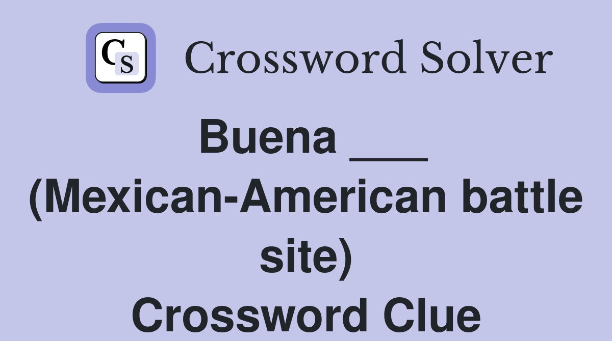 Buena ___ (Mexican-American battle site) Crossword Clue