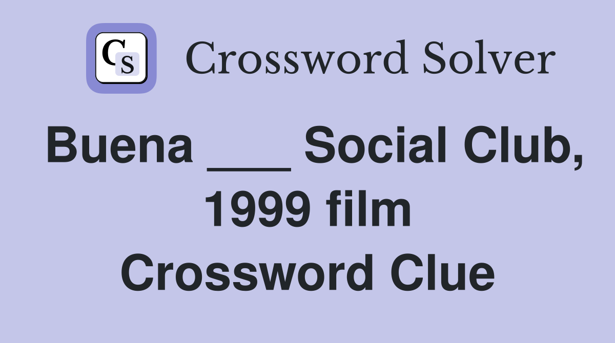 Buena ___ Social Club, 1999 film Crossword Clue