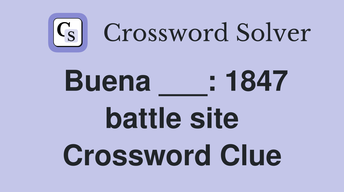 Buena ___: 1847 battle site Crossword Clue