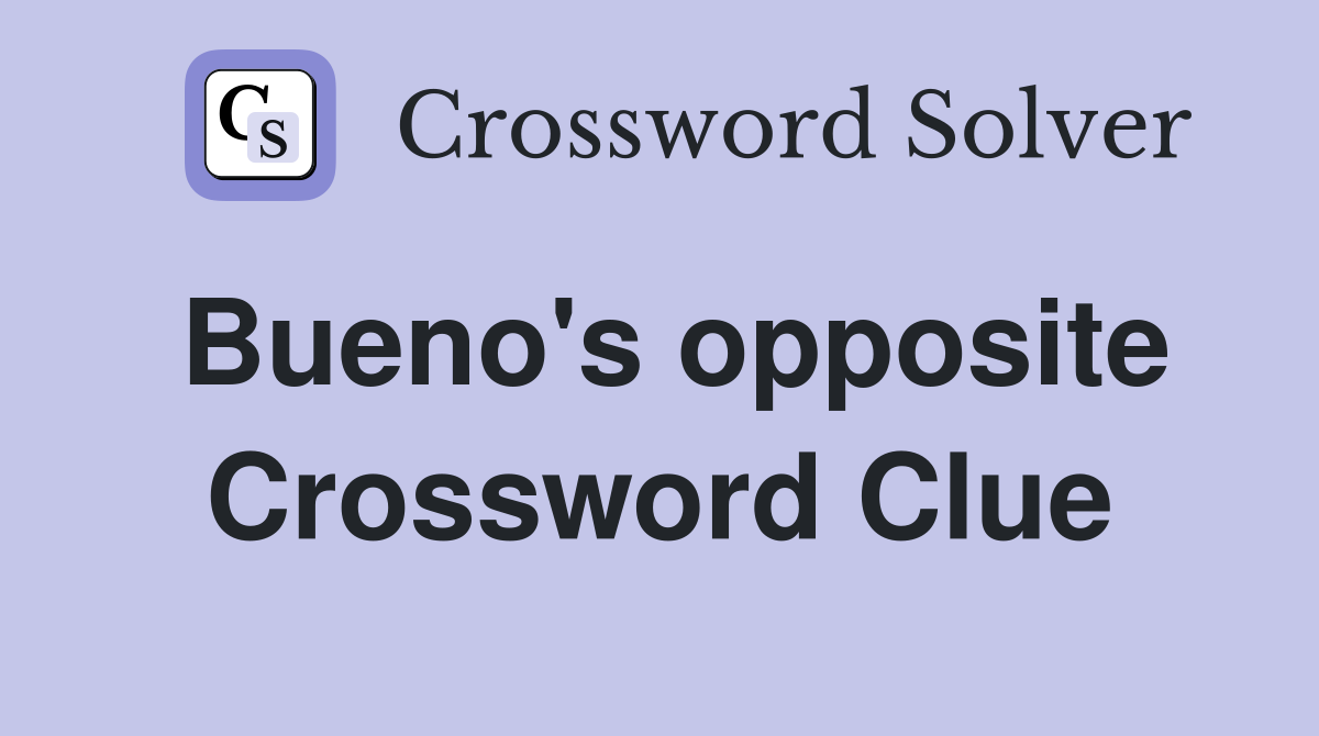 Bueno's opposite Crossword Clue