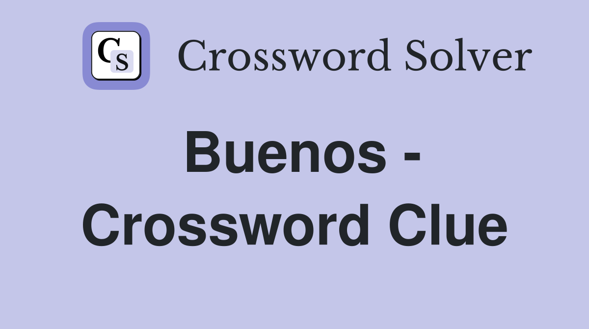 Buenos - Crossword Clue