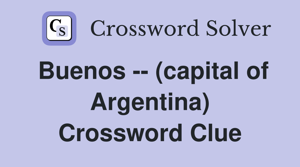 Buenos -- (capital of Argentina) Crossword Clue