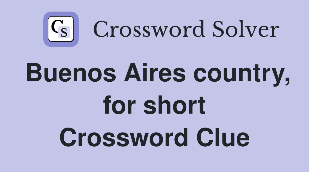 Buenos Aires country, for short Crossword Clue