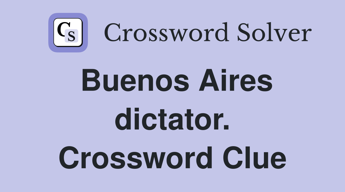Buenos Aires dictator. Crossword Clue