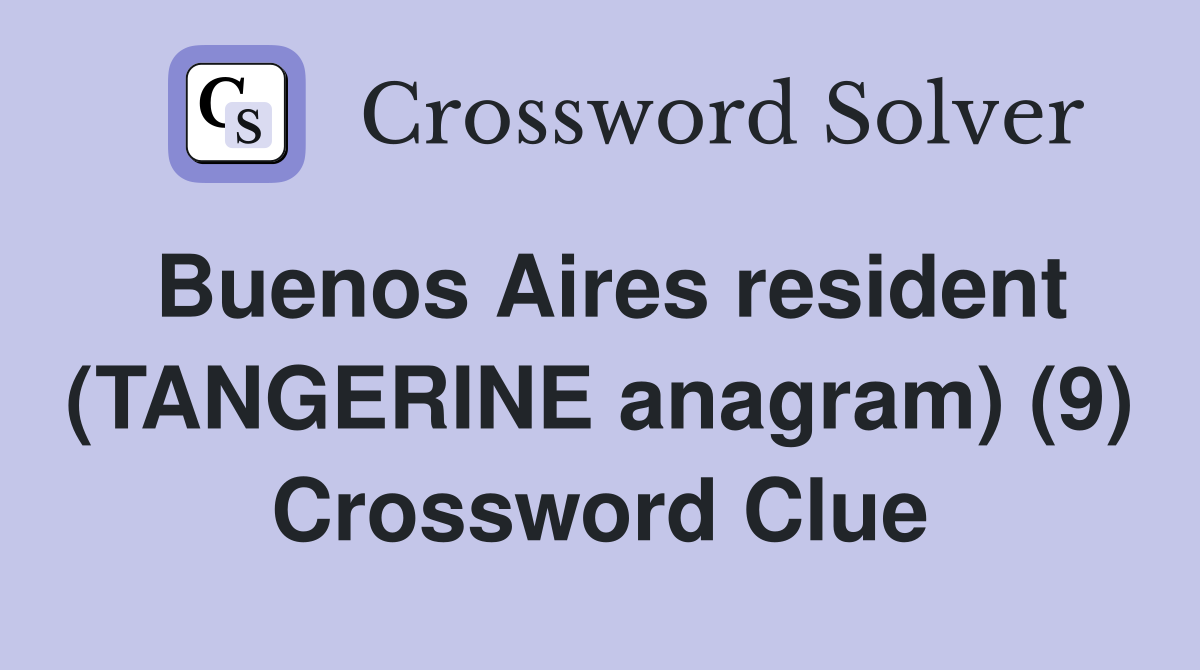 Buenos Aires resident (TANGERINE anagram) (9) Crossword Clue