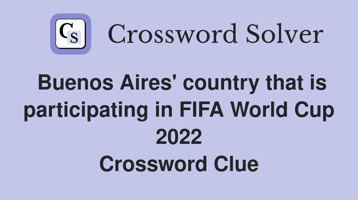 Buenos Aires' country that is participating in FIFA World Cup 2022 Crossword Clue