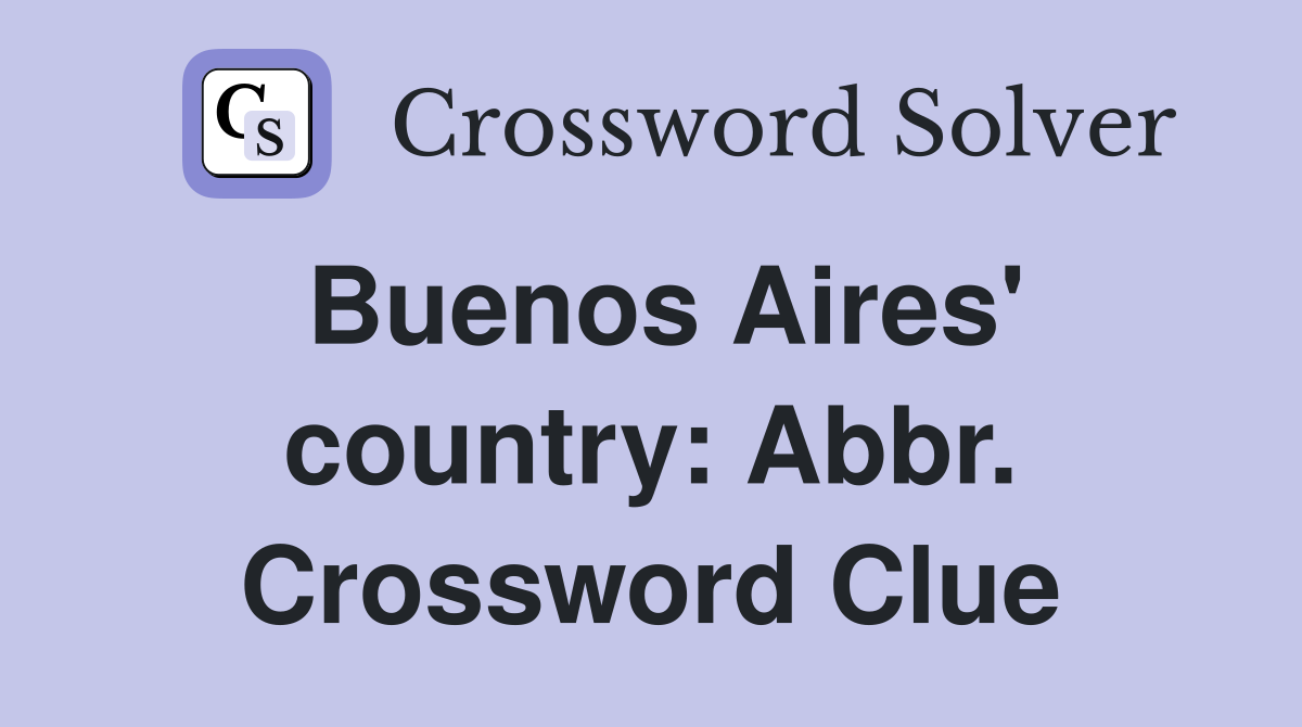 Buenos Aires' country: Abbr. Crossword Clue