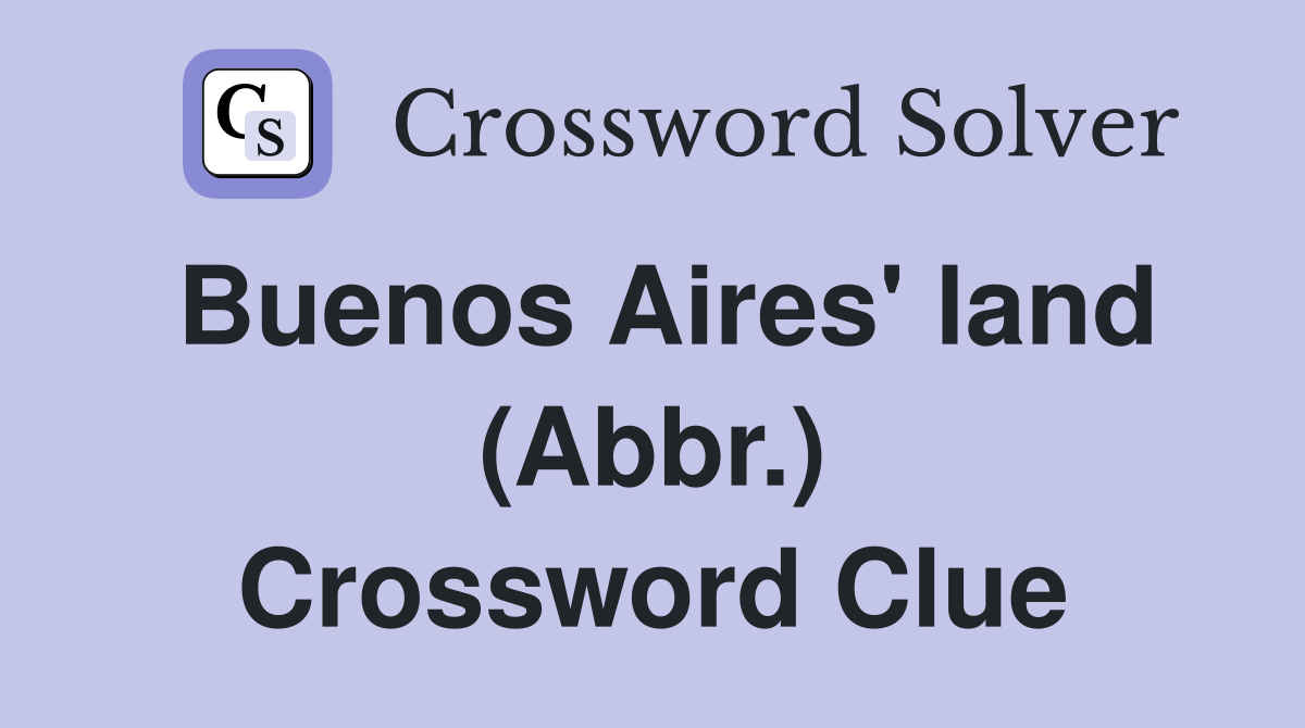 Buenos Aires' land (Abbr.) Crossword Clue