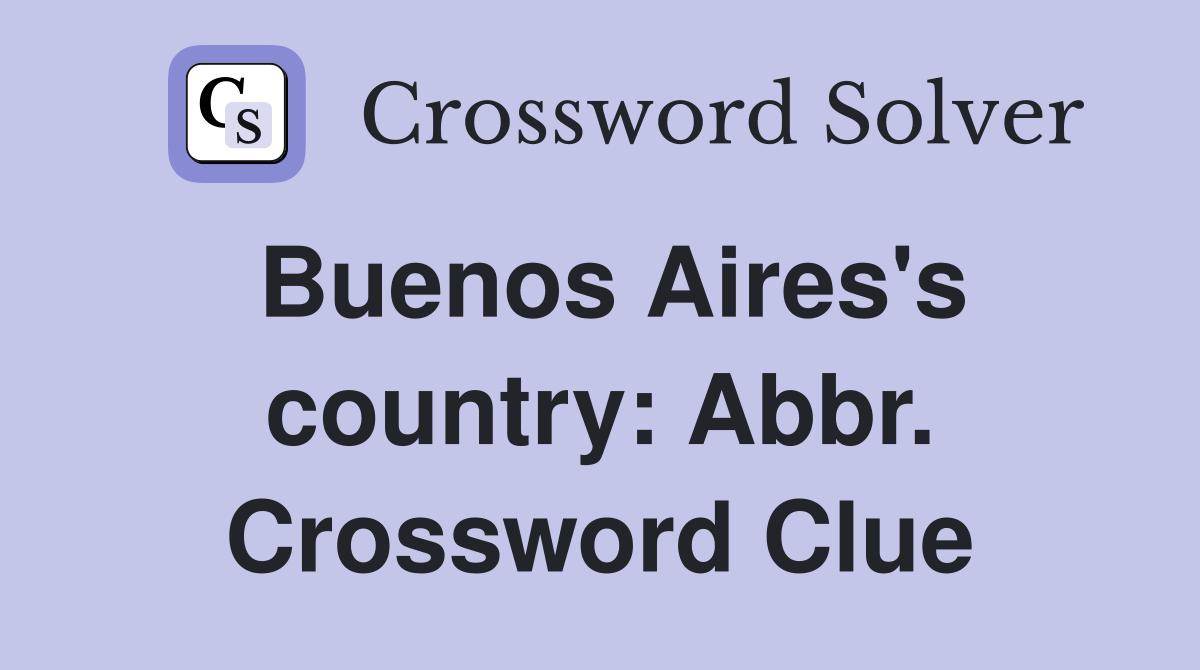 Buenos Aires's country: Abbr. Crossword Clue