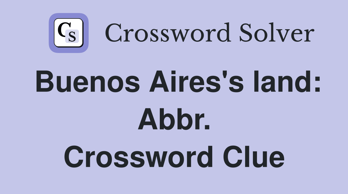 Buenos Aires's land: Abbr. Crossword Clue