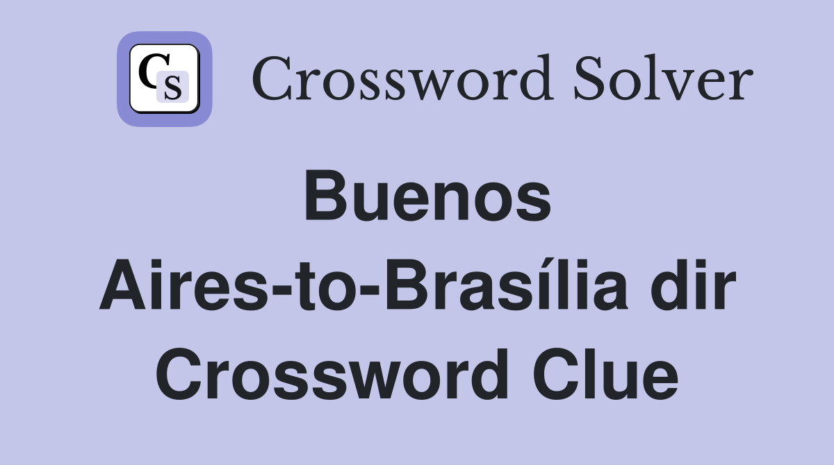 Buenos Aires-to-Brasília dir Crossword Clue