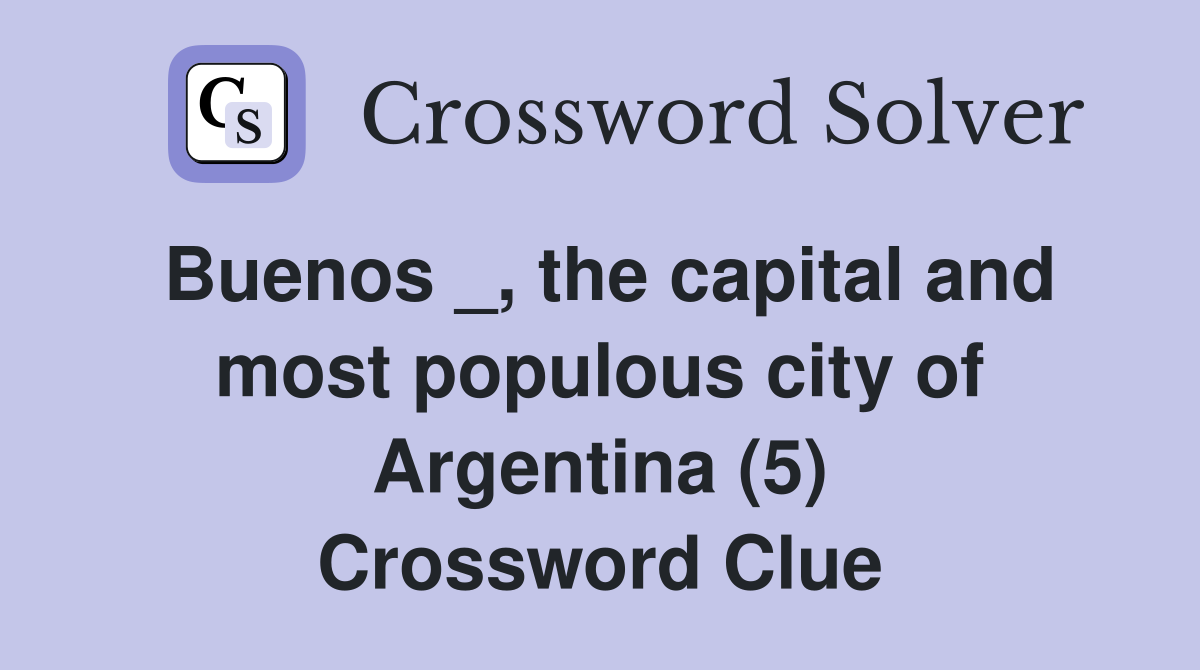 Buenos _, the capital and most populous city of Argentina (5) Crossword Clue