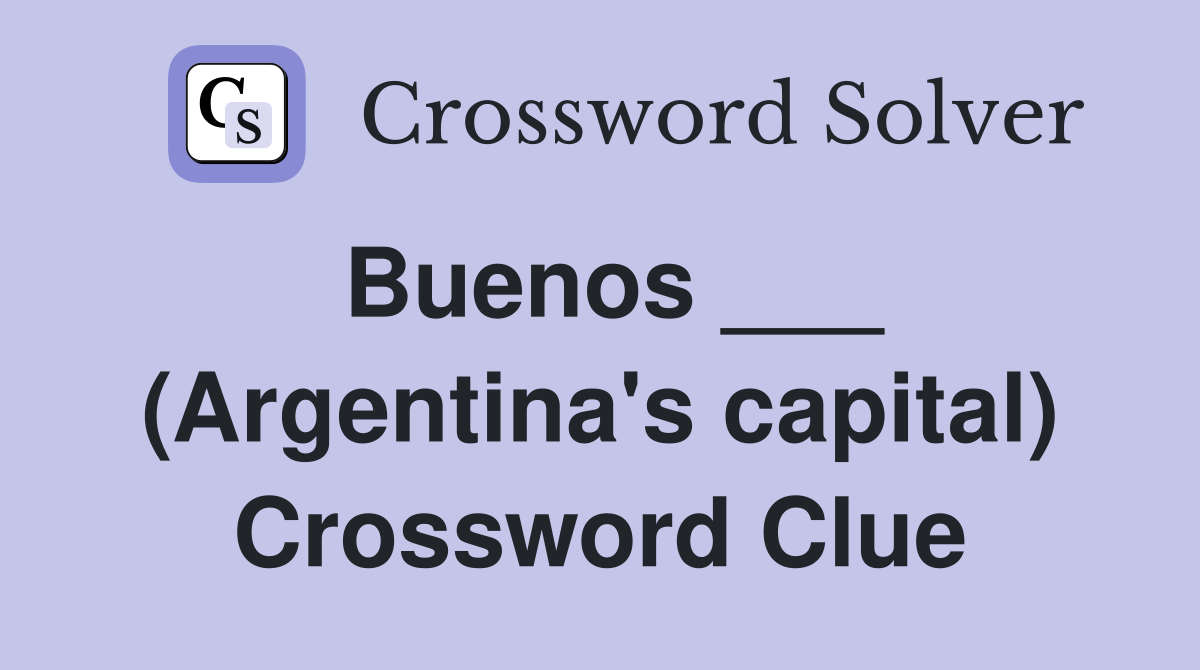 Buenos ___ (Argentina's capital) Crossword Clue