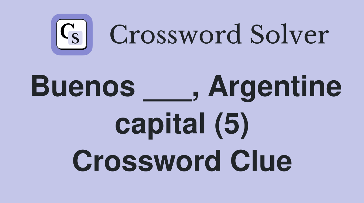 Buenos ___, Argentine capital (5) Crossword Clue
