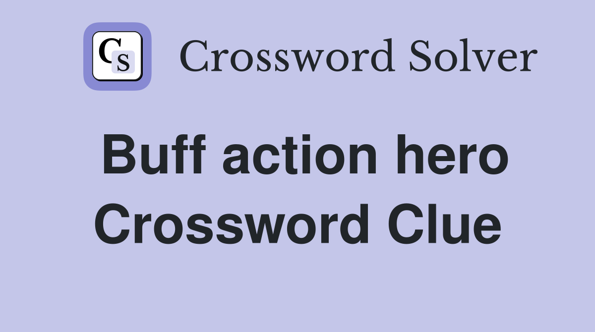 Buff action hero Crossword Clue