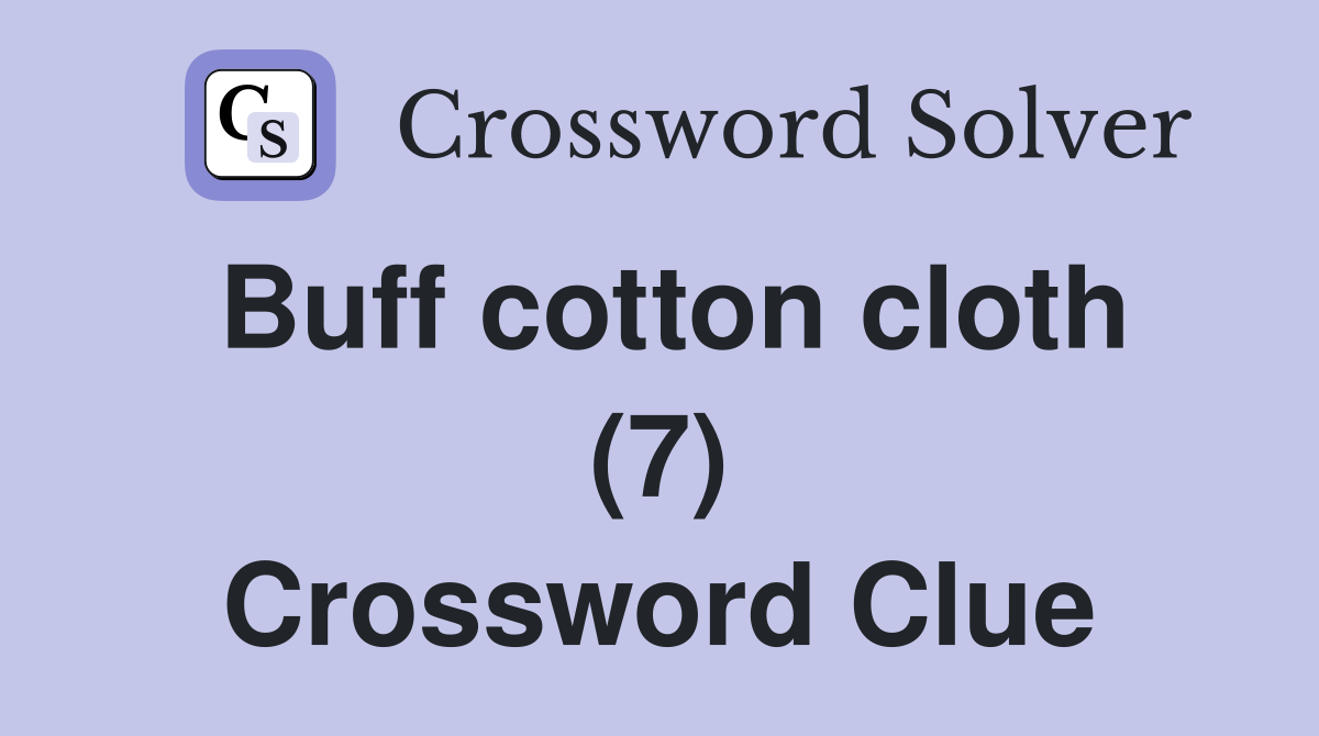 Buff cotton cloth (7) Crossword Clue