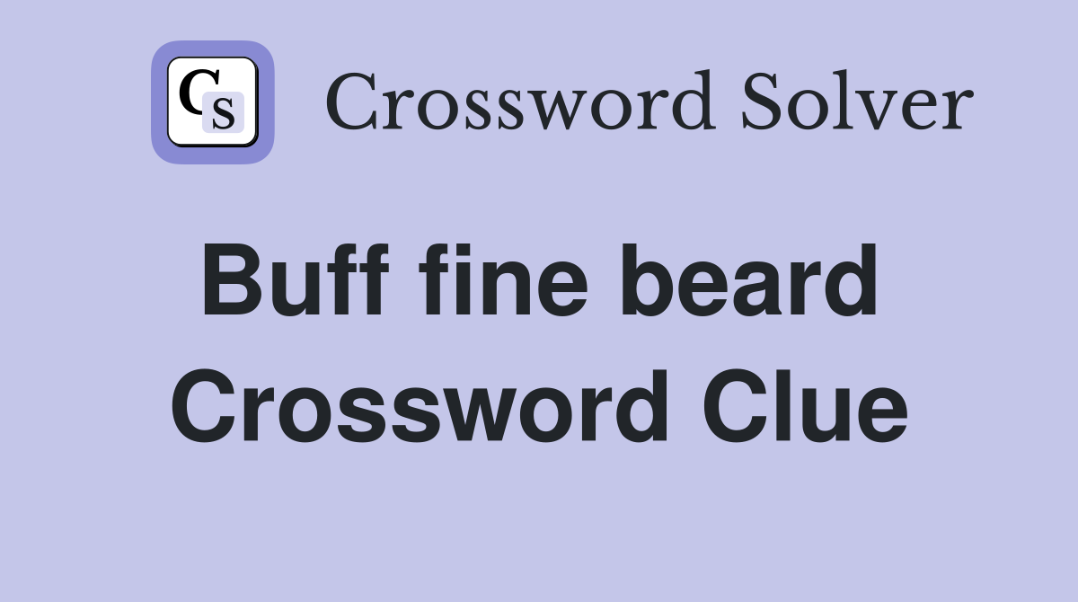 Buff fine beard  Crossword Clue