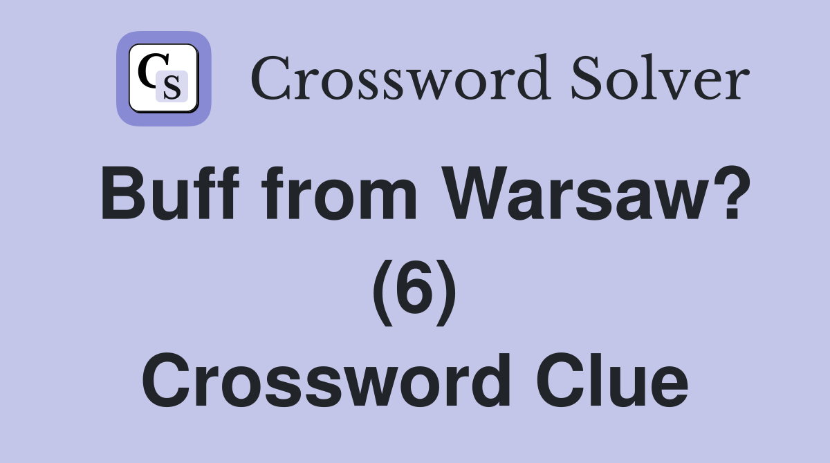 Buff from Warsaw? (6) Crossword Clue