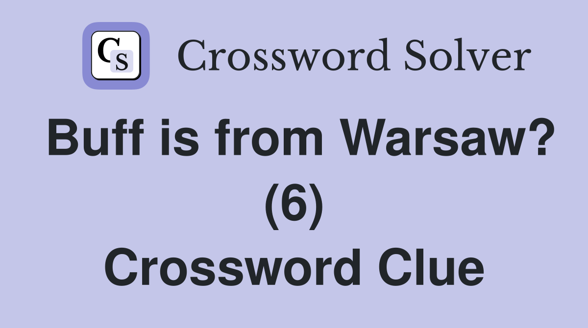 Buff is from Warsaw? (6) Crossword Clue