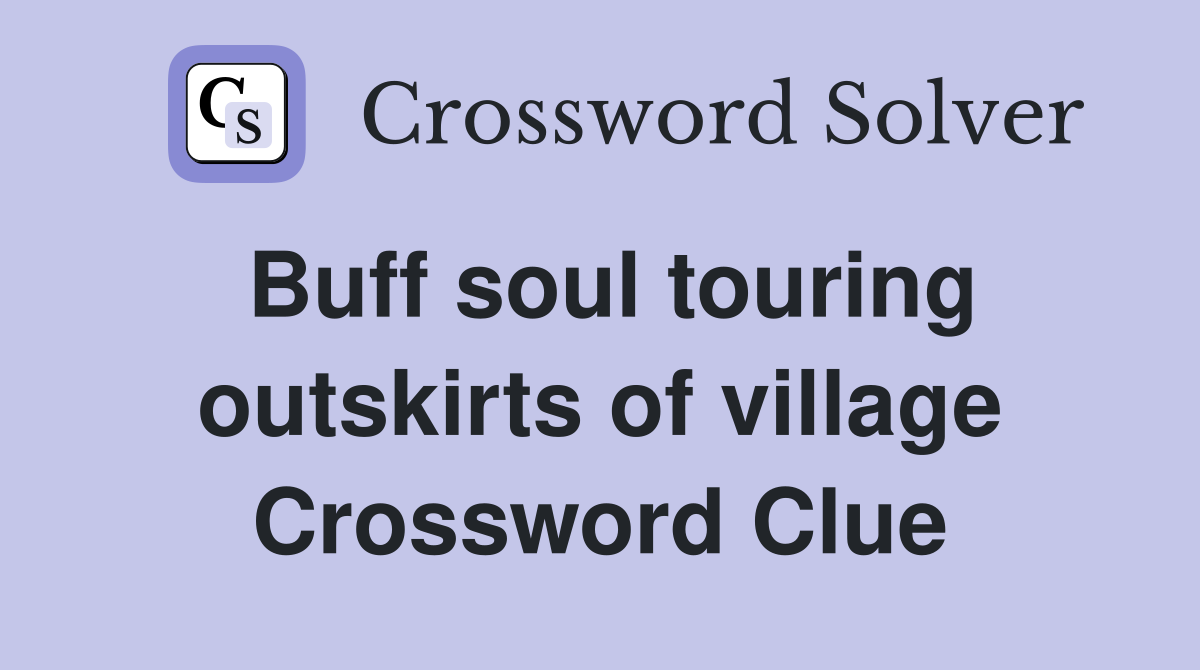 Buff soul touring outskirts of village Crossword Clue