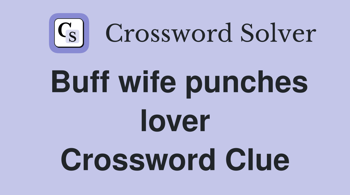 Buff wife punches lover Crossword Clue