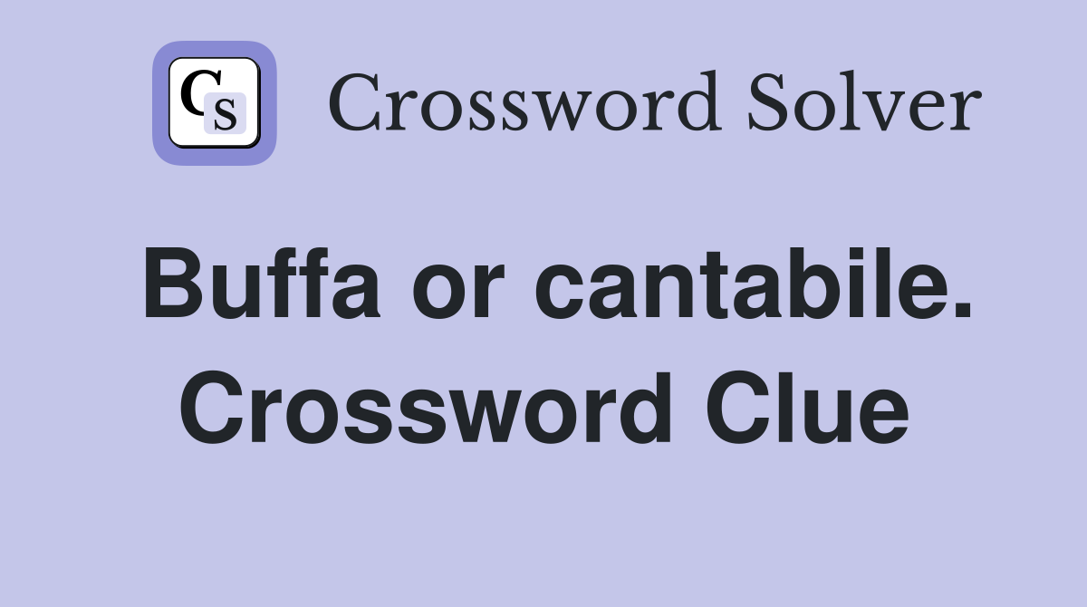 Buffa or cantabile. Crossword Clue