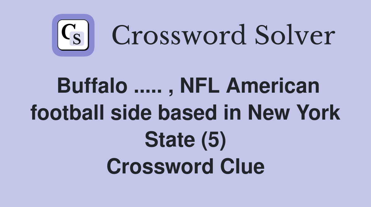 Buffalo ..... , NFL American football side based in New York State (5) Crossword Clue