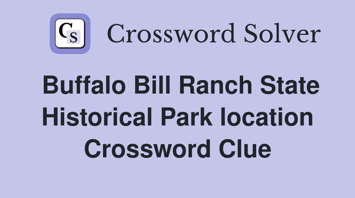 Buffalo Bill Ranch State Historical Park location Crossword Clue