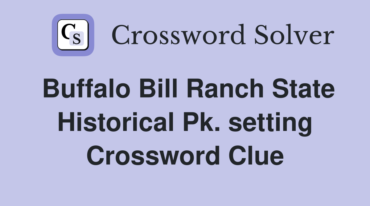 Buffalo Bill Ranch State Historical Pk. setting Crossword Clue