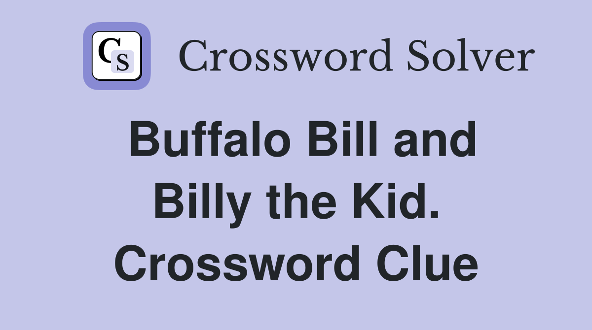 Buffalo Bill and Billy the Kid. Crossword Clue