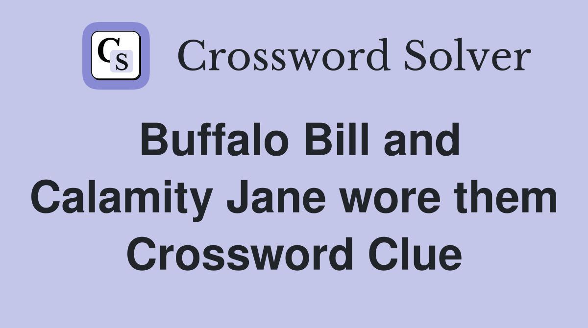Buffalo Bill and Calamity Jane wore them Crossword Clue