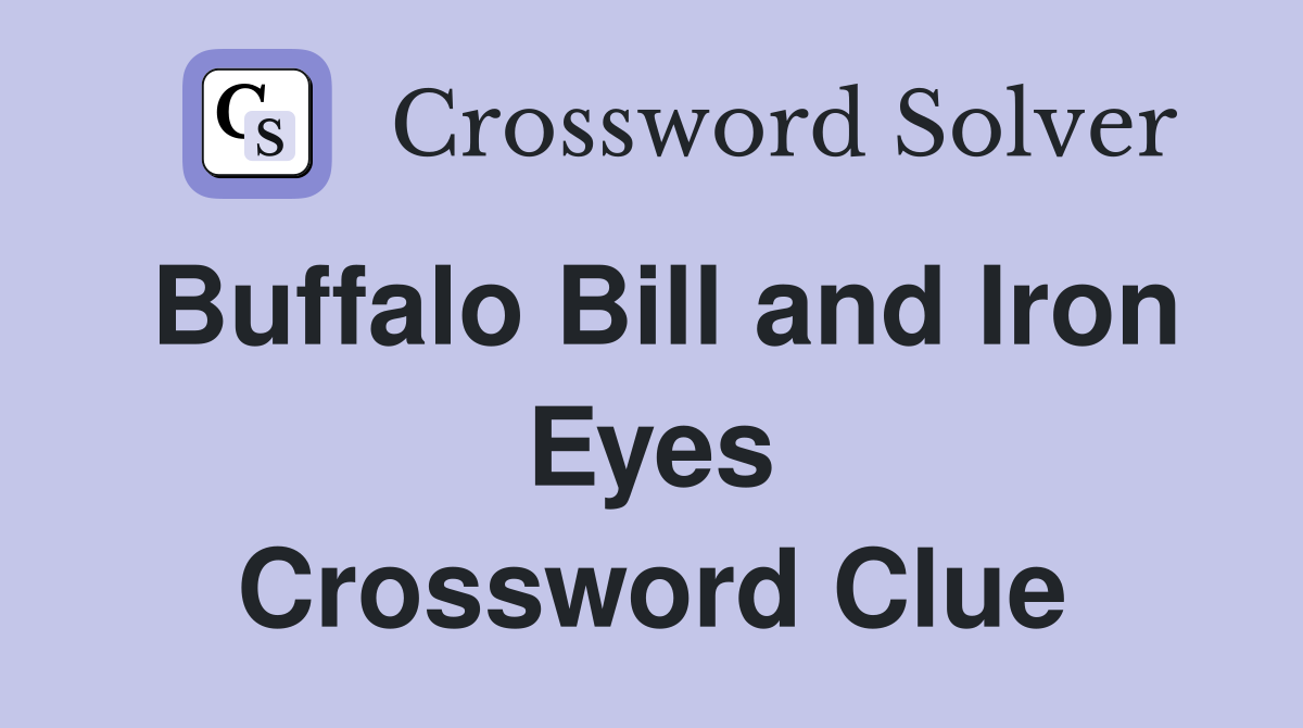 Buffalo Bill and Iron Eyes Crossword Clue