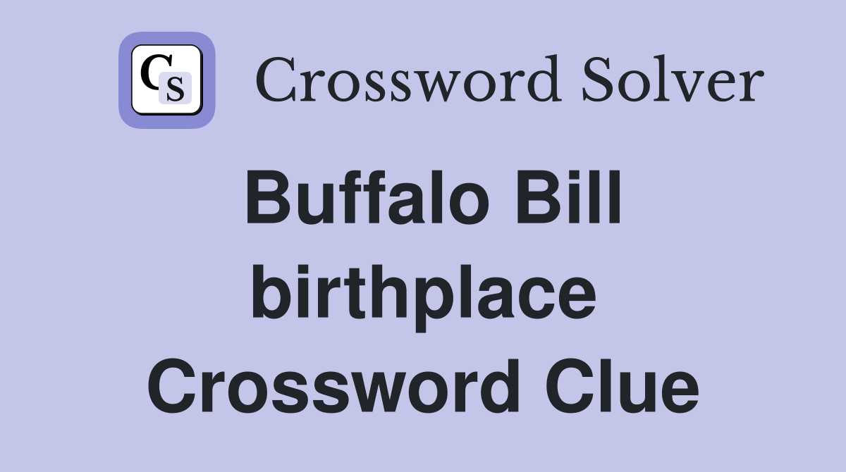 Buffalo Bill birthplace Crossword Clue