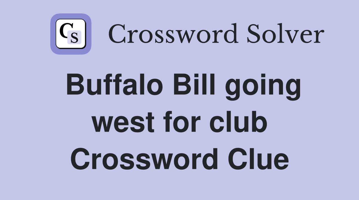 Buffalo Bill going west for club Crossword Clue