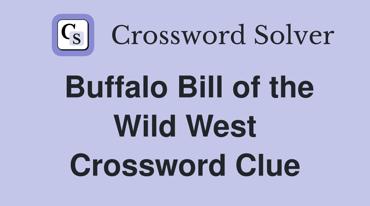 Buffalo Bill of the Wild West Crossword Clue