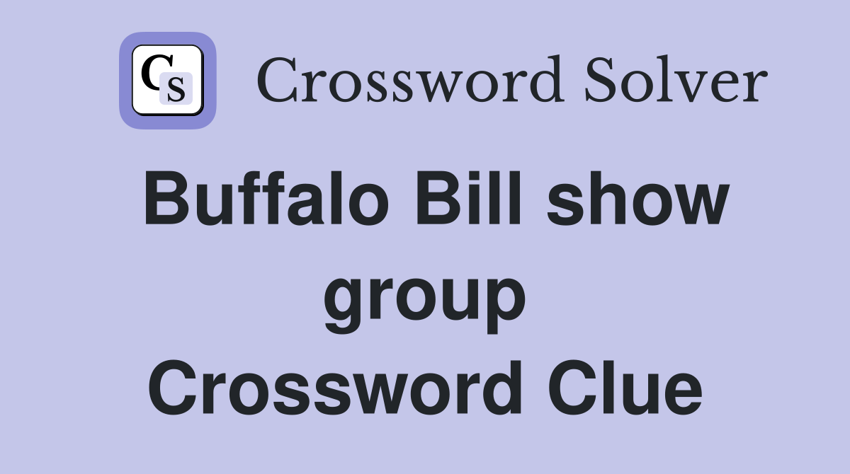 Buffalo Bill show group Crossword Clue