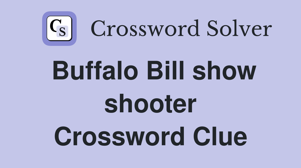 Buffalo Bill show shooter Crossword Clue