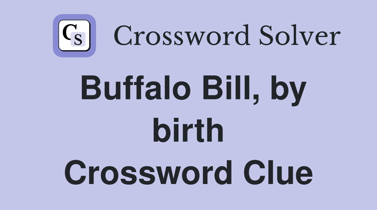 Buffalo Bill, by birth Crossword Clue