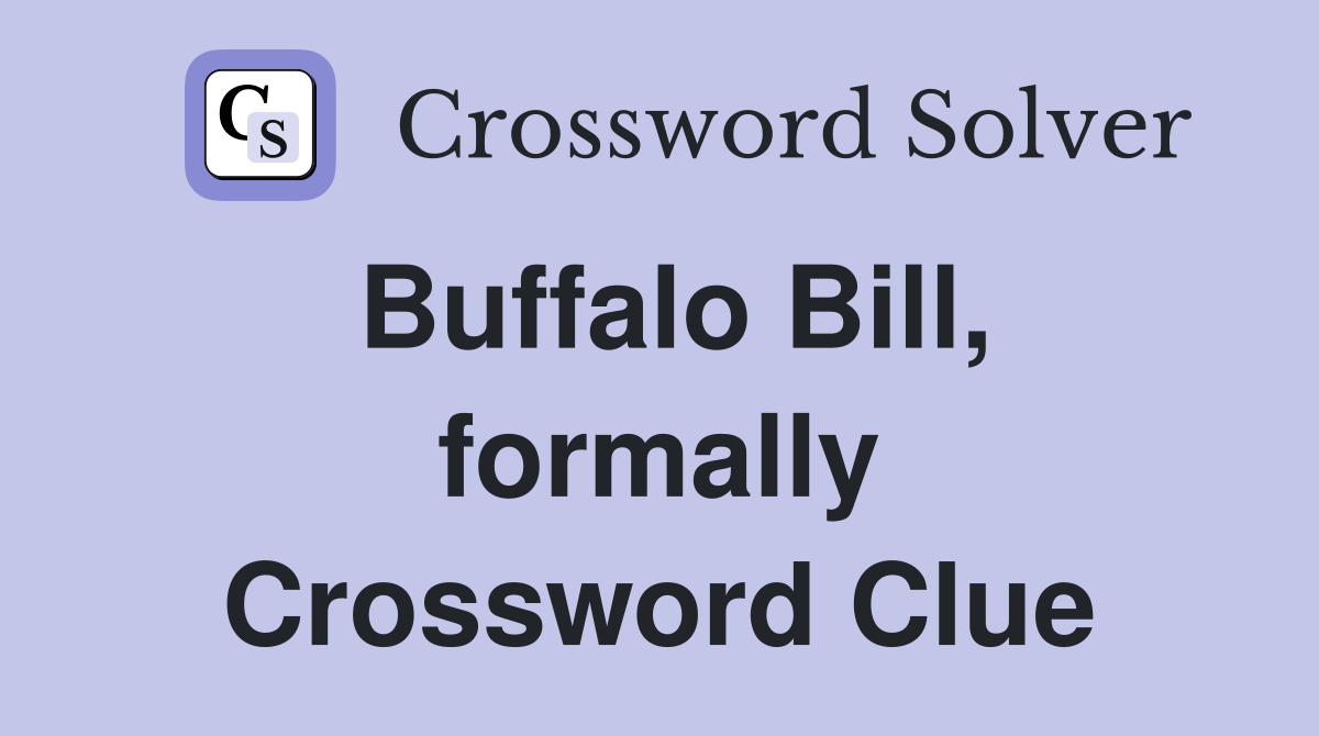 Buffalo Bill, formally Crossword Clue