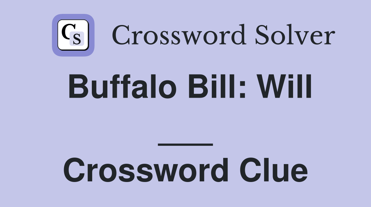 Buffalo Bill: Will ___ Crossword Clue