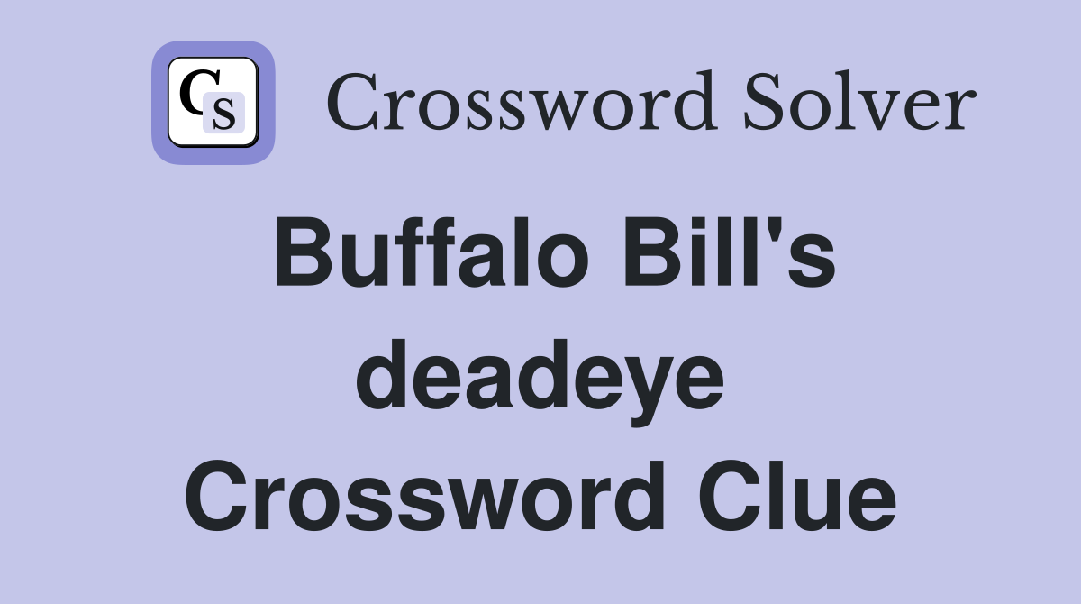 Buffalo Bill's deadeye Crossword Clue