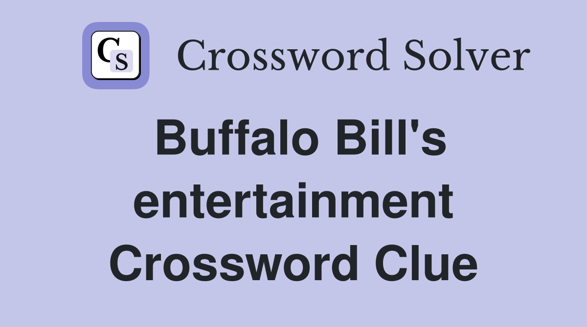 Buffalo Bill's entertainment Crossword Clue