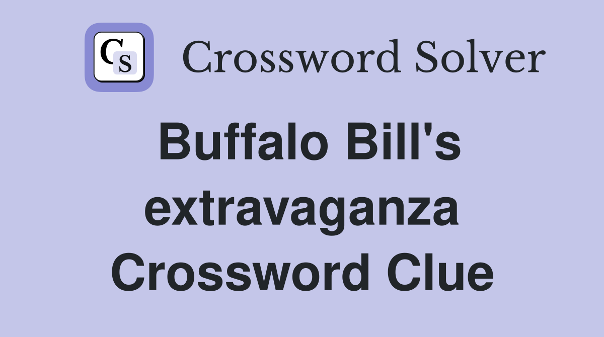 Buffalo Bill's extravaganza Crossword Clue