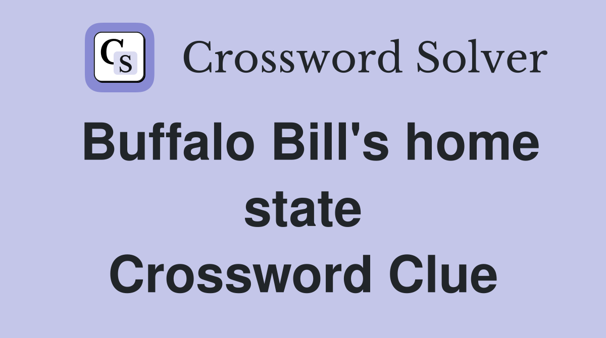 Buffalo Bill's home state Crossword Clue