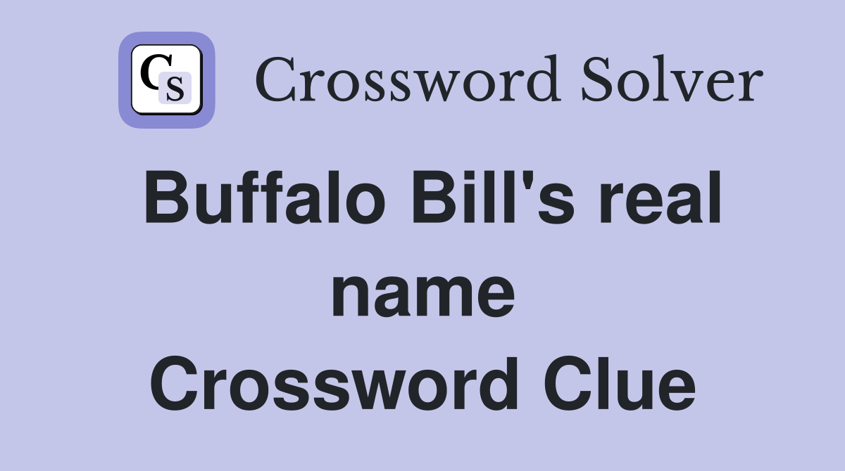 Buffalo Bill's real name Crossword Clue