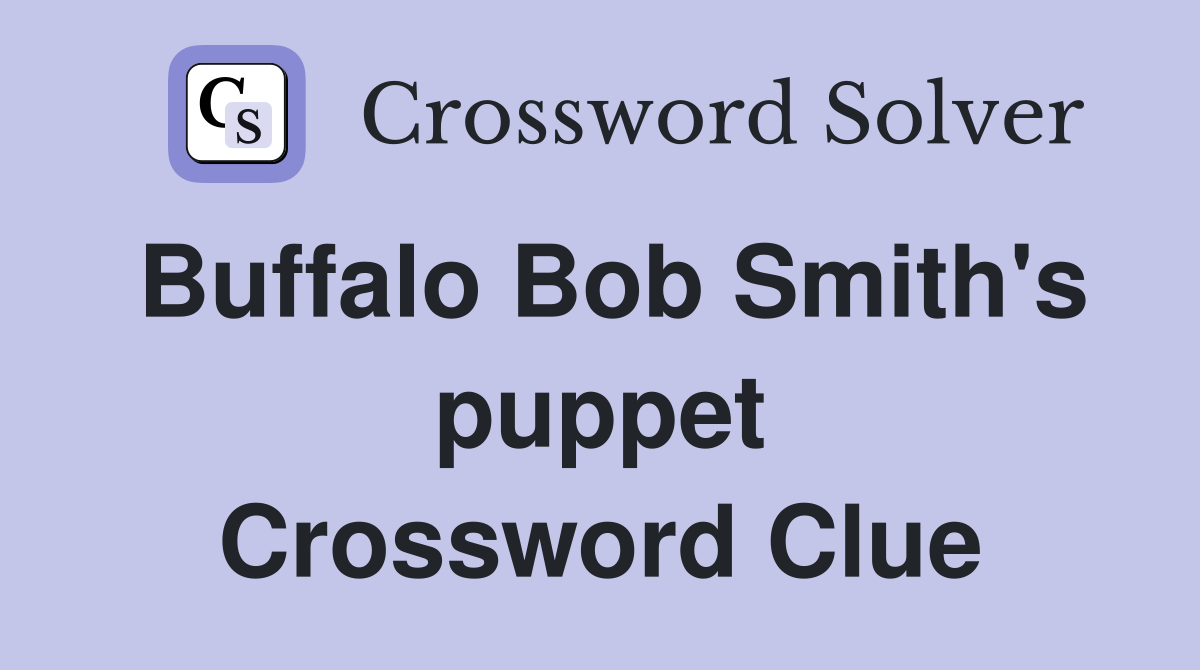 Buffalo Bob Smith's puppet Crossword Clue